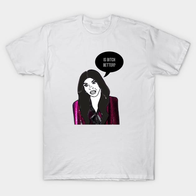 Is Bitch Better? T-Shirt by Katsillustration